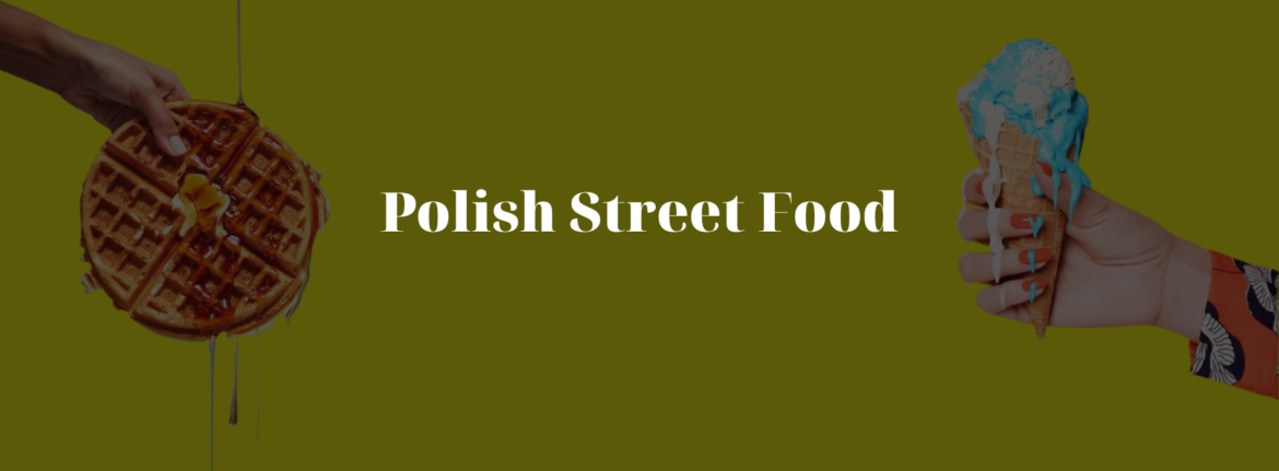 Tempting World of Polish Street Food & Snacks!