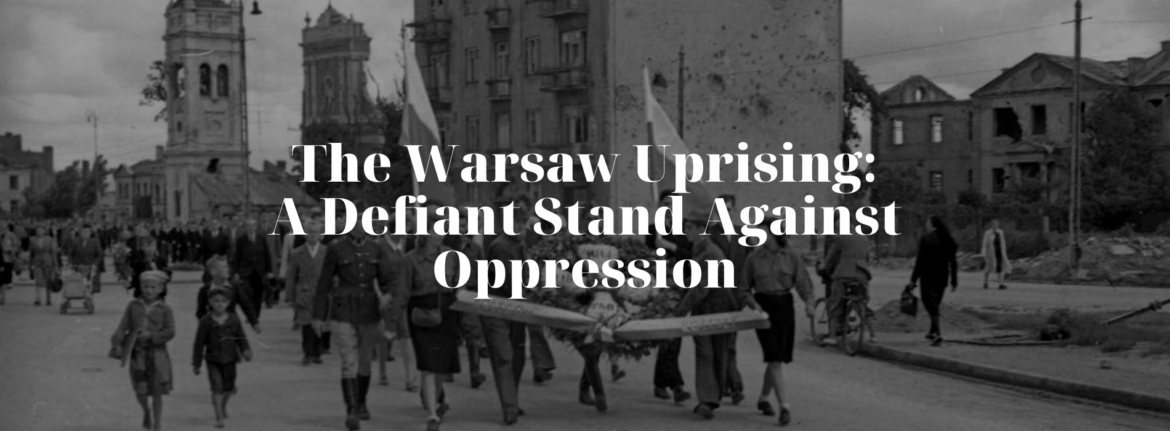 The Warsaw Uprising: A Defiant Stand Against Oppression