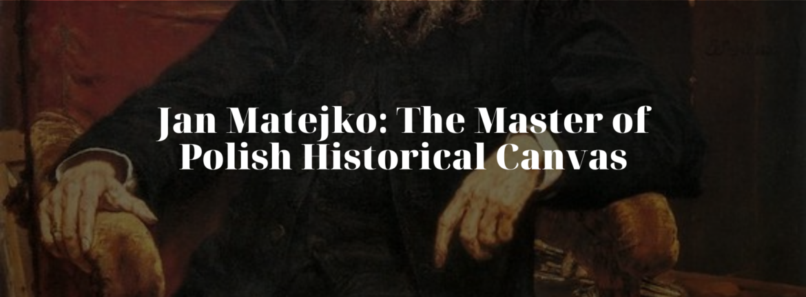 Jan Matejko: The Master of Polish Historical Canvas