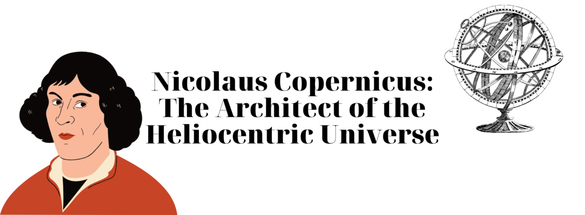 Nicolaus Copernicus: The Architect of the Heliocentric Universe