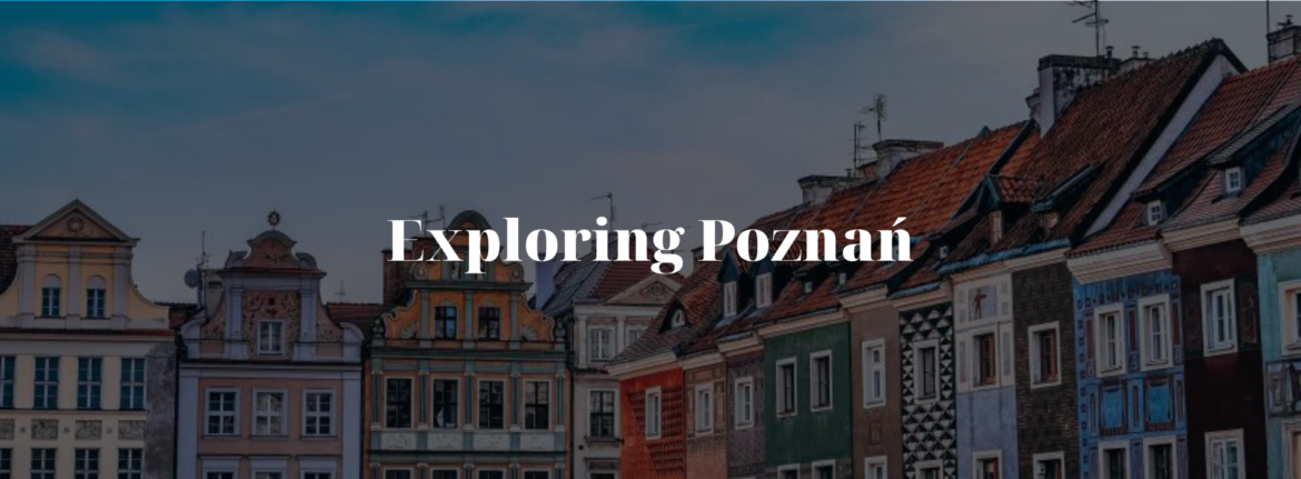 Exploring Poznań: Unveiling the Charms of Poland’s Ancient City