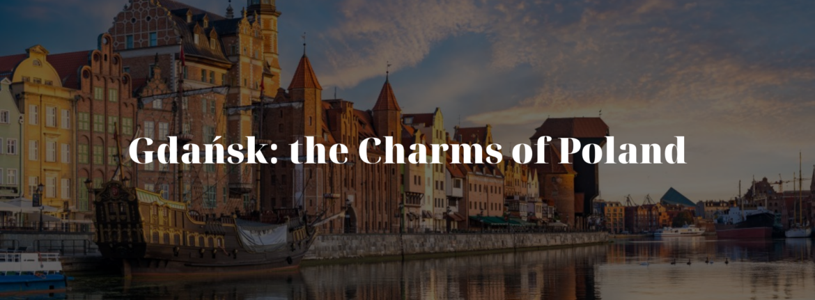 Exploring Gdańsk: the Charms of Poland’s Maritime Jewel