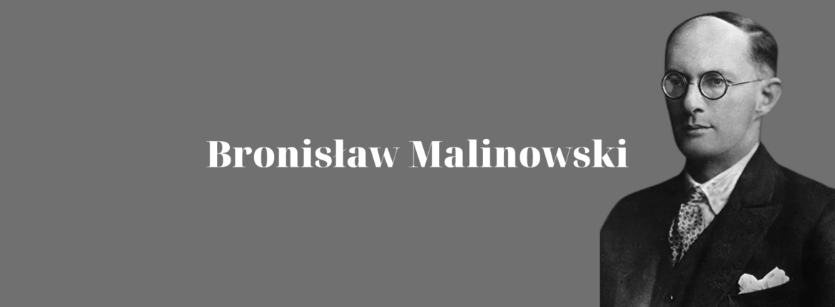 Bronisław Malinowski – Father of Modern Anthropology