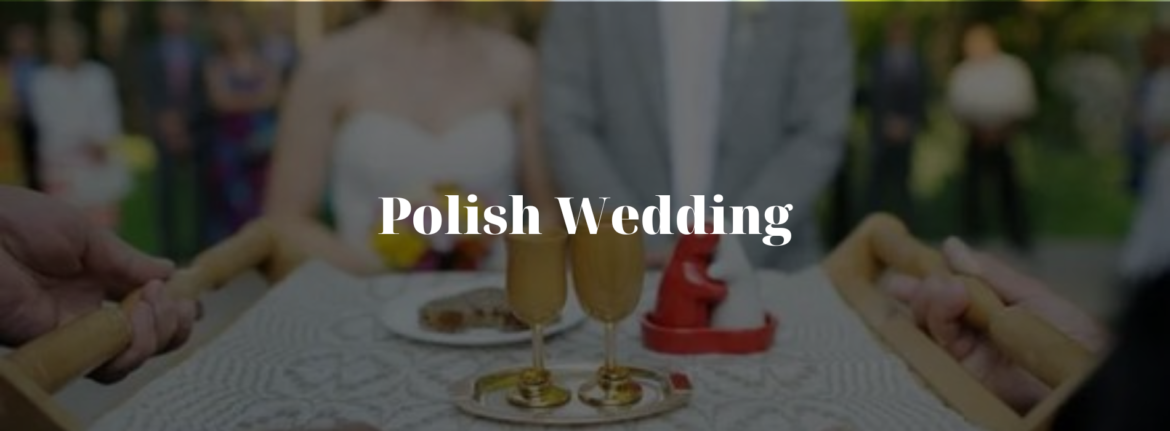 Polish Wedding Traditions: Customs, Dances, and Ceremonies