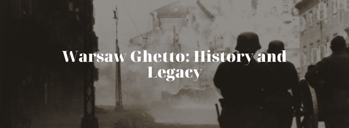 Warsaw Ghetto: History and Legacy