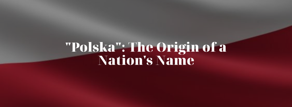 „Polska”: The Origin of a Nation’s Name