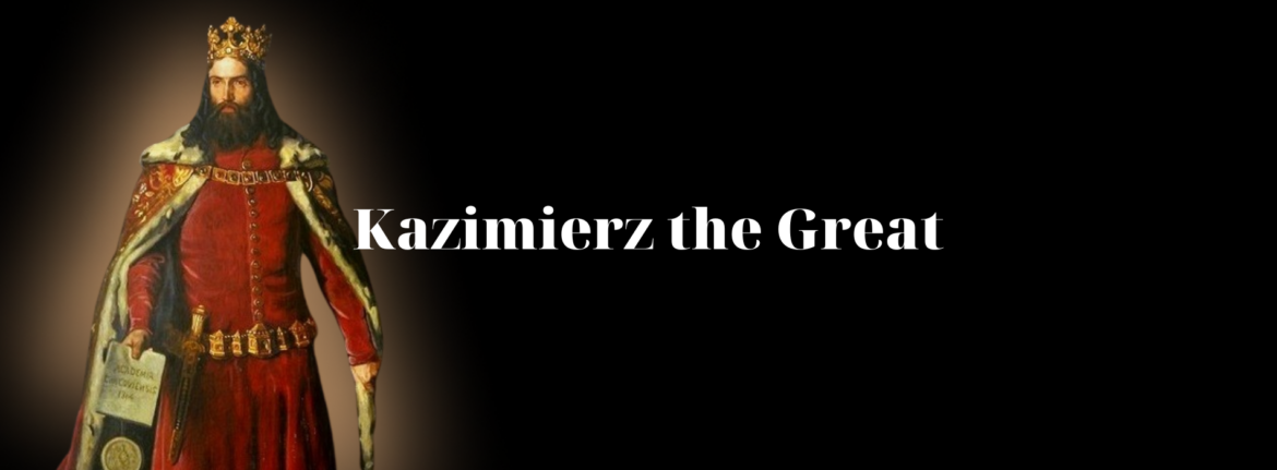 The Best and the Worst King Ever – Kazimierz the Great