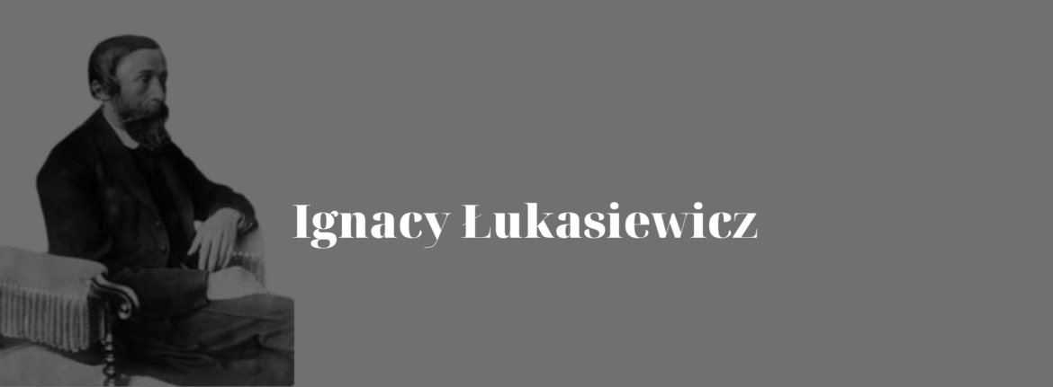 Ignacy Łukasiewicz – Poland’s Pioneer of the Oil Industry