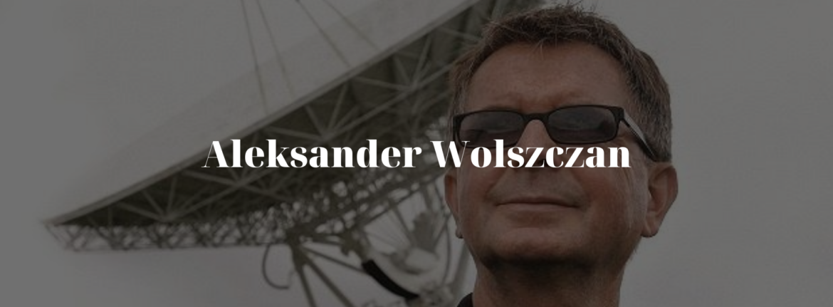 Aleksander Wolszczan – Discoverer of the First Exoplanets