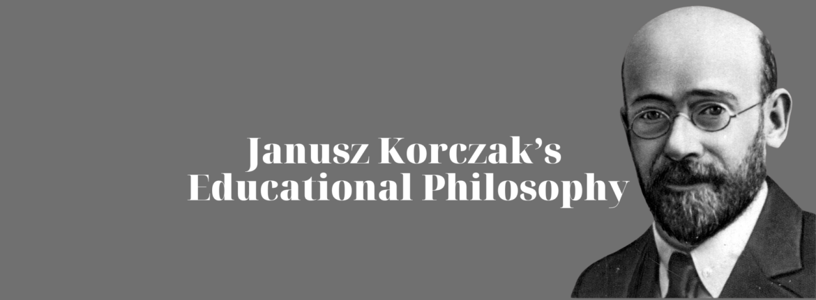 Janusz Korczak’s Educational Philosophy: A Revolutionary Approach to Children’s Rights